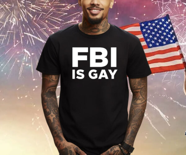 Fbi Is Gay T-Shirt