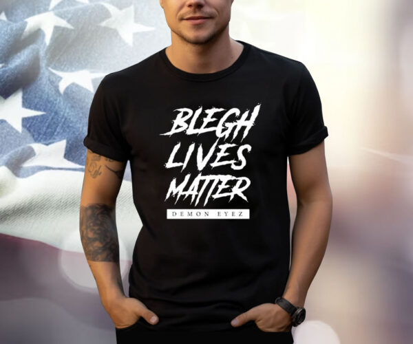 Blegh Lives Matter Demon Eyez Shirt