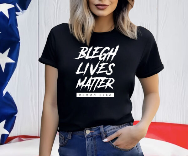 Blegh Lives Matter Demon Eyez Shirt