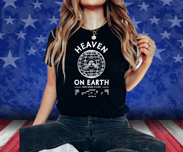 Heaven On Earth Shirts