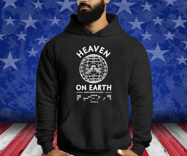 Heaven On Earth Shirts