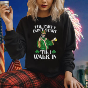 The Party Don’t Start ‘Till I Walk In Shirt