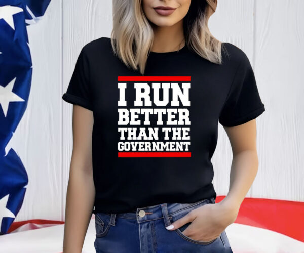 Rothmus I Run Better Than The Government T-Shirt