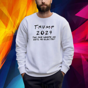 Donald Trump 2024 The One Where He Gets Re-Elected Shirts