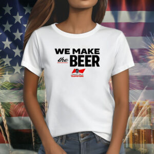 We Make The Beer Anheuser Busch Teamsters T-Shirt