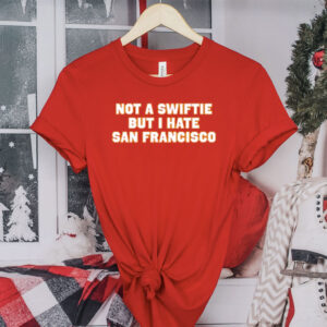 Not A Swiftie But I Have San Francisco Shirt