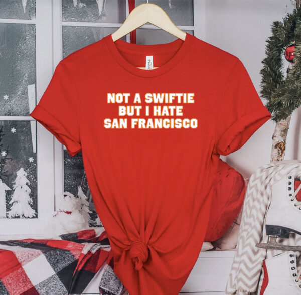 Not A Swiftie But I Have San Francisco Shirt