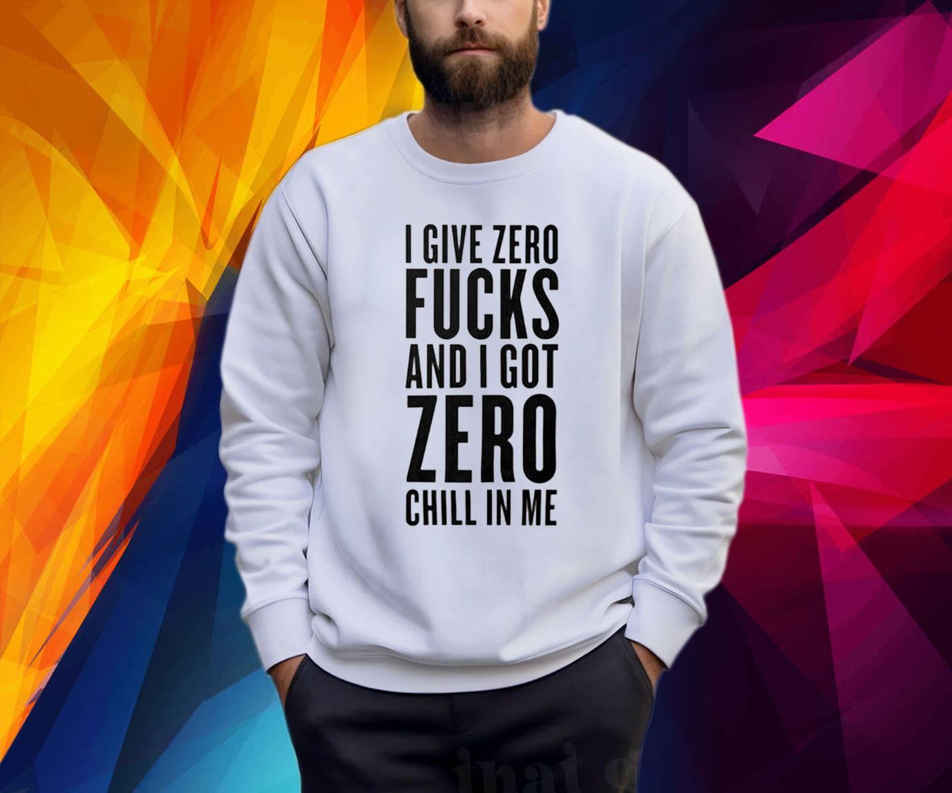 I Give Zero Fuck And I Got Zero Chill In Me Shirt