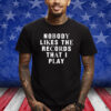 Nobody Likes The Records That I Play Shirt