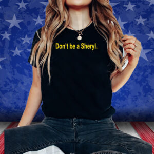 Iowa Hawkeye Don’t Be A Sheryl Shirt