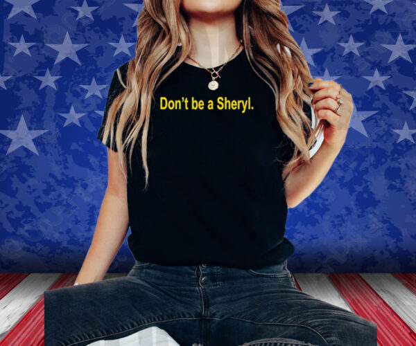 Iowa Hawkeye Don’t Be A Sheryl Shirt