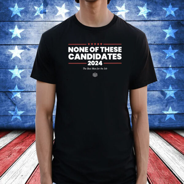 None Of These Candidates 2024 T-Shirt