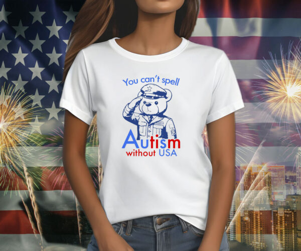 You Can’t Spell Autism Without Usa Shirt