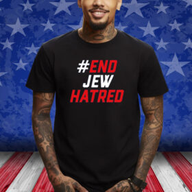 #End Jew Hatred Shirts