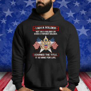 I’m A Soldier Not An X-Soldier Or Even A Former Soldier Shirt