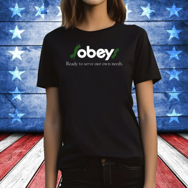 Obey$ Ready To Serve Our Own Needs T-Shirt