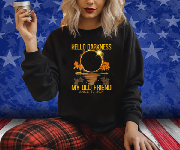 Hello Darkness My Old Friend Solar Eclipse April 08, 2024 Shirt