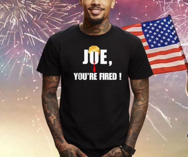 Joe You're Fired Vote Trump Republican 2024 Shirt