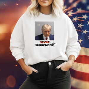 Sometimes Surrender Trump Mugshot Shirts