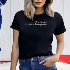 Truth Is Not Fact Plus Lie Divide 2 Shirt