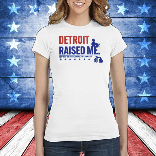 Detroit Raised Me Certified Respected Connected T-Shirt