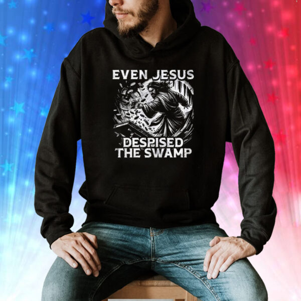 Even Jesus Despised The Swamp Shirts