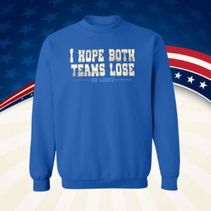 I Hope Both Teams Lose Go Lions TShirt