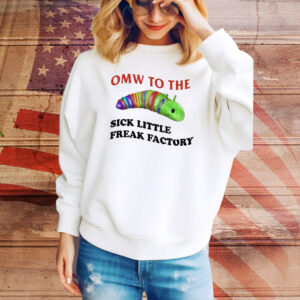 Omw To The Sick Little Freak Factory Hoodie TShirts