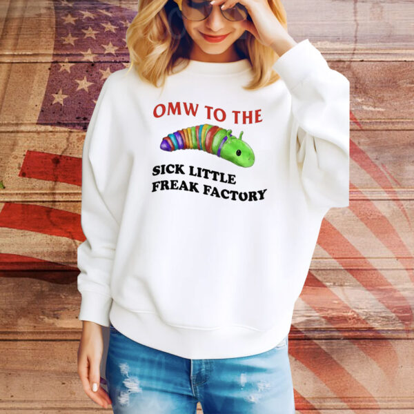 Omw To The Sick Little Freak Factory Hoodie TShirts