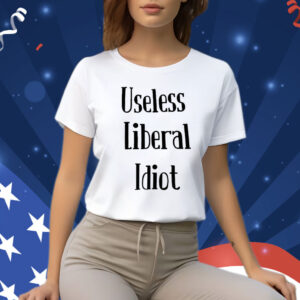 Kelly D Useless Liberal Idiot Shirt
