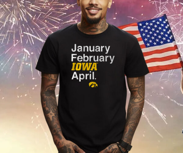 Iowa Basketball January February Iowa April T-Shirt