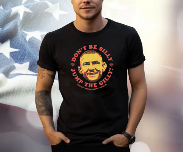 Dustin Poirier Don’t Be Silly Jump The Gilly Shirt