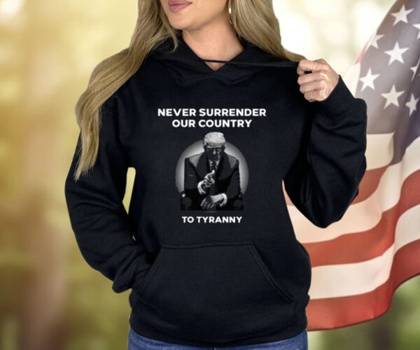 Never Surrender Our Country To Tyranny Hoodie