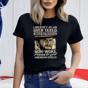 Clint Eastwood I Identify As An Over Taxed Under Represented Non-Woke Pissed Off American Citizen Shirt