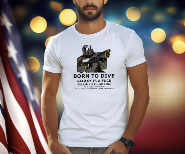 Born To Dive Galaxy Is A Fuck Kill Em All 2184 Shirt