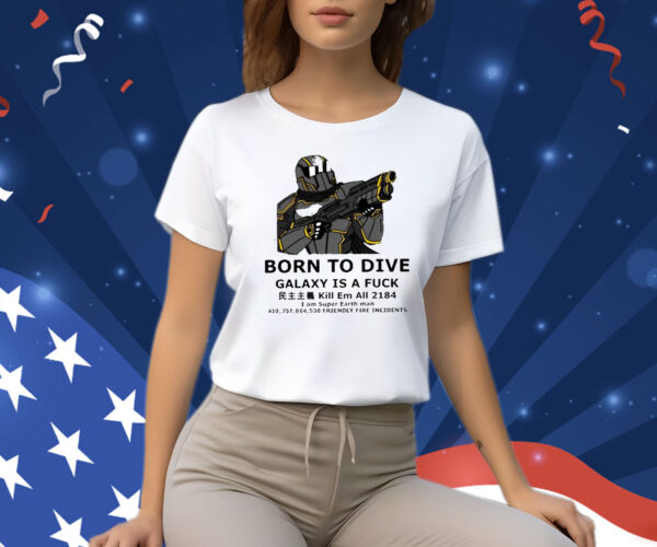 Born To Dive Galaxy Is A Fuck Kill Em All 2184 Shirt
