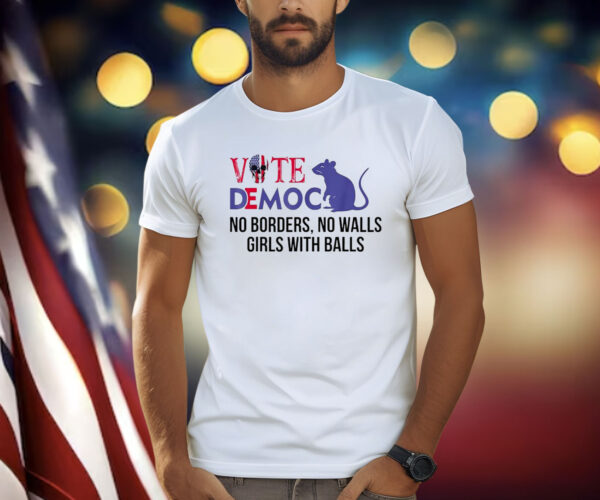 Vote Democrat No Borders No Walls Girls With Balls T-Shirt