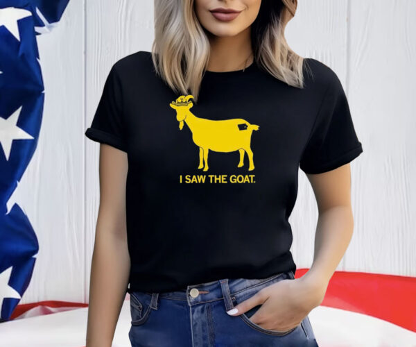 I Saw The Goat Shirt