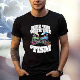 Trains Rizz Em’ With The ‘Tism T-Shirt