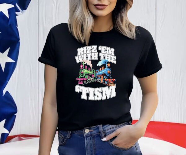 Trains Rizz Em’ With The ‘Tism T-Shirt