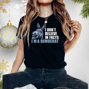 Dom Lucre I Don't Believe In Fact I'm A Democrat T-Shirt