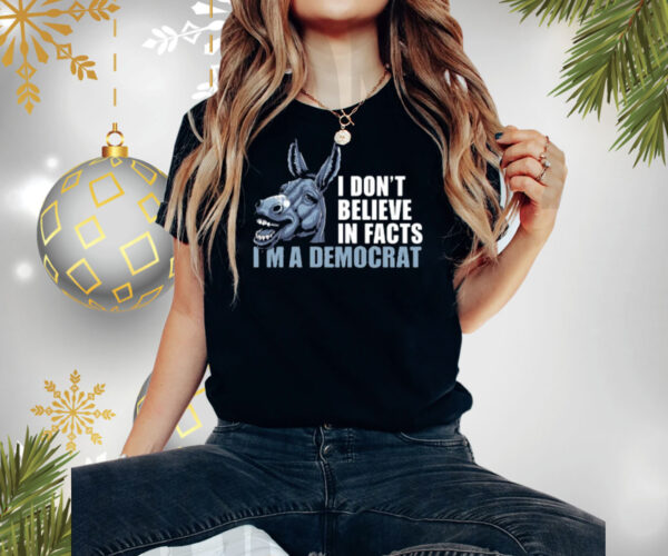 Dom Lucre I Don't Believe In Fact I'm A Democrat T-Shirt