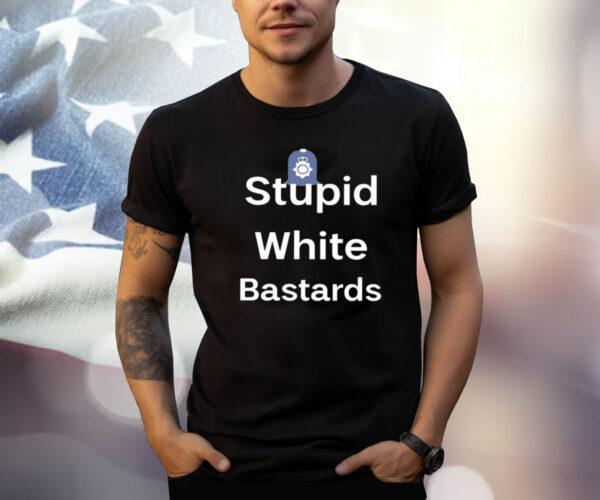 Stupid White Bastards Tee Shirt