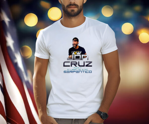 Jon Cruz Fuck It At Least He’s Not Serpentico T-Shirt