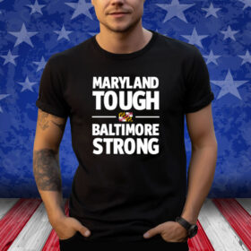 Maryland Tough Baltimore Strong Shirt