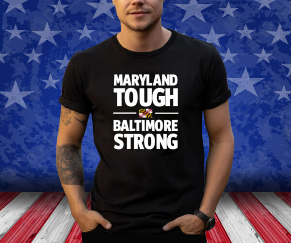 Maryland Tough Baltimore Strong Shirt