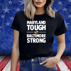 Maryland Tough Baltimore Strong Shirt