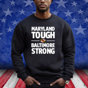 Maryland Tough Baltimore Strong Shirt