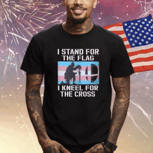 I Stand For The Flag I Kneel For The Cross T-Shirt