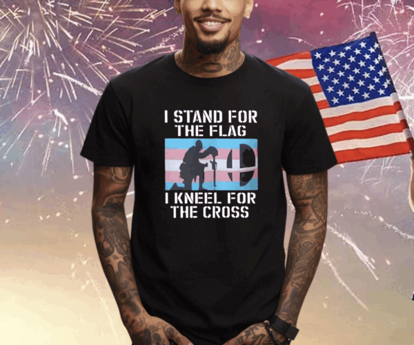 I Stand For The Flag I Kneel For The Cross T-Shirt